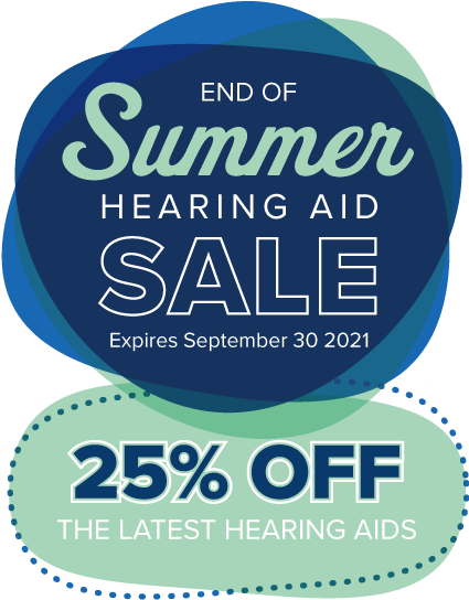 end of summer hearing aid sale - expires september 30 2021 - 25% off the latest hearing aids